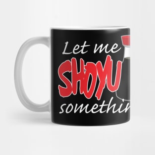 Soy Sauce Let Me Shoyu Something Graphic Mug